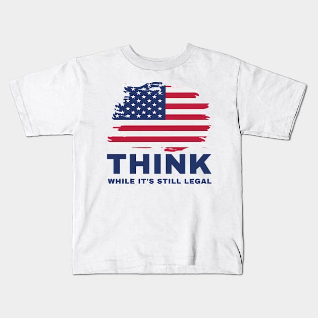 Think While It's Still Legal Kids T-Shirt by Coralgb